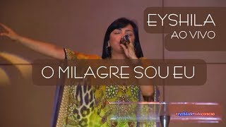 O MILAGRE SOU EU  Eyshila Ao Vivo [upl. by Telimay344]