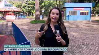 MUTIRAMA E ZOOLÓGICO ATENDIMENTO AO PÚBLICO SERÁ TERCEIRIZADO [upl. by Reade]