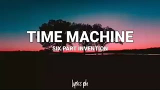 TIME MACHINE Lyrics  Six Part Invention [upl. by Eeuqram]