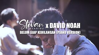 Stevan Pasaribu amp David NOAH  Belum Siap Kehilangan Piano Version [upl. by Arlette]