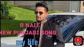 R Nait new Punjabi song my life official song out now music r nait lyrics Sachin hit Punjabi song [upl. by Ijat]