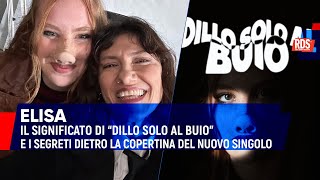 Elisa cosa significa quotDillo solo al buio” dedicata alla migliore amica e i segreti della cover [upl. by Natsyrt]