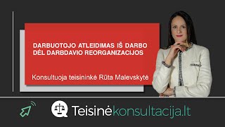 Darbuotojo atleidimas iš darbo dėl darbdavio reorganizacijos  Teisinėkonsultacijalt [upl. by Noirb]