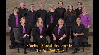 Caritas Vocal Ensemble Unclouded Day by JK Alwood arr Shawn Kirchner [upl. by Zetnom]