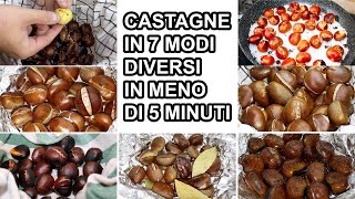 CASTAGNE PERFETTE COTTE IN 7 MODI DIVERSI IN MENO DI 5 MINUTI [upl. by Suillenroc]