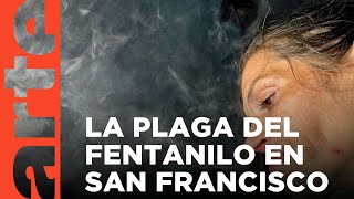 EE UU plaga de fentanilo en San Francisco  ARTEtv Documentales [upl. by Aicemak602]