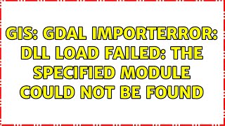 GIS GDAL ImportError DLL load failed The specified module could not be found 4 Solutions [upl. by Assirol]