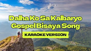 Dalha Ko Sa Kalbaryo │ Gospel Bisaya Song │ Karaoke Version [upl. by Marienthal]