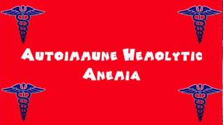 Pronounce Medical Words ― Autoimmune Hemolytic Anemia [upl. by Balcke]