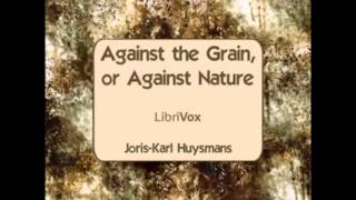 Against The Grain or Against Nature FULL Audiobook [upl. by Enomyar]