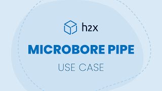 Microbore Pipe  h2x Use Case [upl. by Nore]