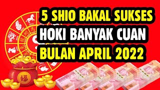 5 SHIO BAKAL SUKSES HOKI BANYAK CUAN BULAN APRIL 2022 [upl. by Theta393]