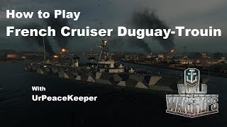 How To Play French Cruiser DuguayTrouin In World Of Warships [upl. by Oeht]