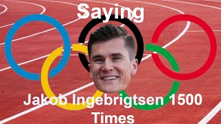 Saying Jakob Ingebrigtsen 1500 Times [upl. by Xylia]