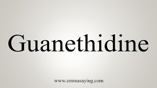 How To Say Guanethidine [upl. by Christina]