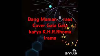 Gala gala Cipt KHR Rhomadi cover bang Maman⚓raas [upl. by Edmanda]