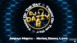 Jordan Wroth  Never Gonna Love  Dazzy Bs Track Of The Day ukbounce donk bounce dance vocal [upl. by Elatsyrc]