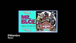 Mr Bloe  Groovin With Mr Bloe  2021 ElMambro Remix [upl. by Aynat]