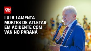 Lula lamenta mortes de atletas em acidente com van no Paraná  LIVE CNN [upl. by Akimak]