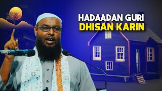 HADADAN HAYSAN KHARASH AAD GURI KU DHISTID ᴴᴰ┇Sh Maxamud Xaliike subscribe share wacdi [upl. by Noraha]