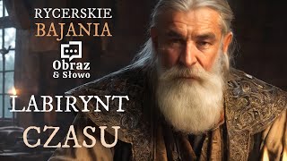 LABIRYNT CZASU  RYCERSKIE BAJANIA  Obraz i Słowo [upl. by Onirotciv843]