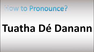 How to Pronounce Tuatha Dé Danann [upl. by Eidderf]