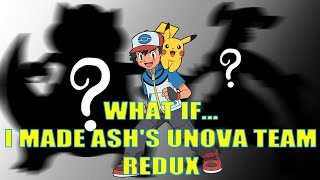 Pokémon What If I made Ashs Unova Team  Redux [upl. by Deedahs]