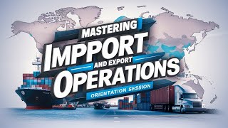 Mastering Import Export Operations  Orientation Session [upl. by Ziagos]