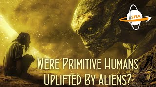 Were Primitive Humans Uplifted By Aliens [upl. by Nikolaos161]