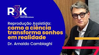 Reprodução Assistida como a ciência transforma sonhos em realidade  Dr Arnaldo Cambiaghi [upl. by Robi417]