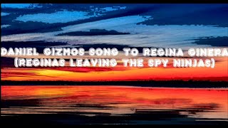 Daniel Gizmos song To Regina Ginera Regina leaving the Spy Ninjas lyrics [upl. by Gnemgnok]