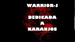 WARRIORJ DEDICADA A NARANJOS 2013 [upl. by Graybill]