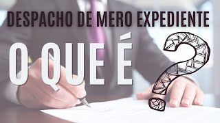 O QUE É ESPACHO DE MERO EXPEDIENTE   por Alberto Bezerra [upl. by Ahsinnod]