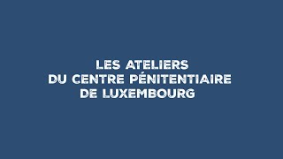 Le travail des détenus au sein des ateliers du Centre pénitentiaire de Luxembourg [upl. by Suhail102]