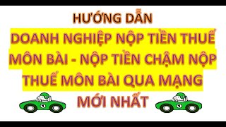 HƯỚNG DẪN NỘP TIỀN THUẾ MÔN BÀI NỘP TIỀN CHẬM NỘP THUẾ MÔN BÀI QUA MẠNG  mới nhất [upl. by Petite535]