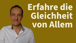 Die grundlegende Gleichheit von Allem Erkunde direkt was allen Erfahrungen gemeinsam ist [upl. by Leitman]