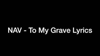 NAV  To My Grave Lyrics [upl. by Claudio]