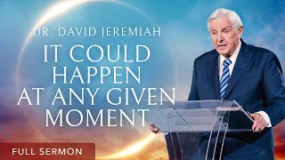 At Any Moment  Dr David Jeremiah [upl. by Lanam]