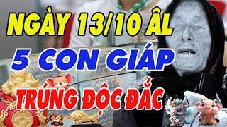 Hé Lộ 5 Con Giáp May Mắn  Trúng Số Độc Đắc Tiền Ùn Ùn Kéo Về Ngày 13 10 Âm Lịch [upl. by Nodaj]