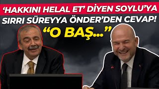 quotHakkını Helal Etquot Diyen Süleyman Soyluya Sırrı Süreyya Önderden Cevap O Baş [upl. by Odericus]