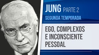 JUNG 2 – O EGO OS COMPLEXOS E O INCONSCIENTE PESSOAL  PSICOLOGIA ANALÍTICA SEGUNDA TEMPORADA [upl. by Natty]