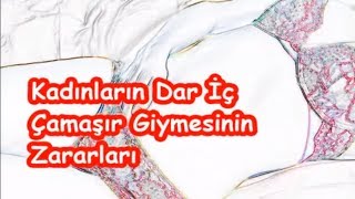 Kadınların Dar İç Çamaşır Giymesinin Zararları [upl. by Ykcub]