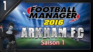 FM 16  Arkham FC  Création du club [upl. by Aral649]