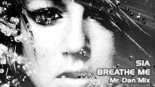 Sia  Breathe Me Mr Dan Remix [upl. by Tletski787]