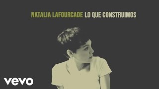 Natalia Lafourcade  Lo Que Construimos Audio [upl. by Granniah876]