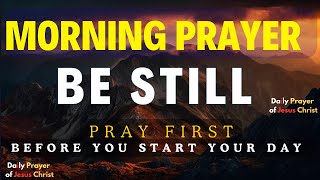 Be Still and Find Peace in God  Trust Him Fully  A Blessed Morning Prayer To Start Your Day [upl. by Ballman]