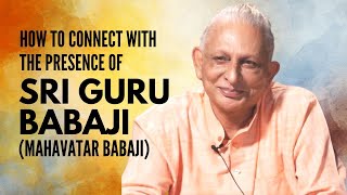 How to connect with the presence of Sri Guru Babaji Mahavatar Babaji  Sri M [upl. by Kotick]