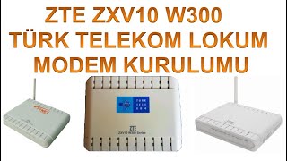 ZTE ZXV10 W300 TÜRK TELEKOM LOKUM MODEM KURULUMU [upl. by Tades]