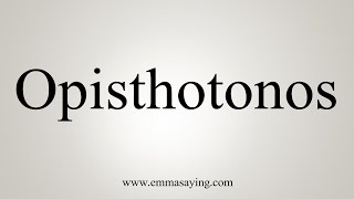 How To Say Opisthotonos [upl. by Etteyniv]