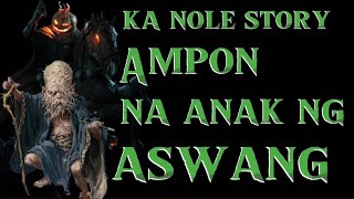 KA NOLE STORY AMPON NA ANAK NG ASWANG philippinehorrorstory [upl. by Lauretta]